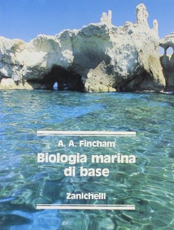 Biologia marina di base. nautici - A. A. Fincham - Libro Zanichelli 1988 | Libraccio.it