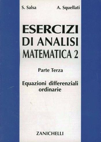 Esercizi di analisi matematica 2. Vol. 3: Equazioni differenziali ordinarie. - Sandro Salsa, Annamaria Squellati Marinoni - Libro Zanichelli 1993 | Libraccio.it