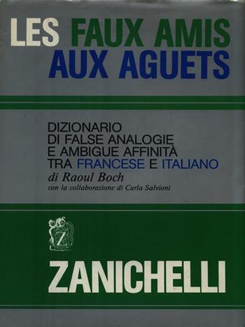 Les faux amis aux aguets. Dizionario di false analogie e ambigue affinità tra francese e italiano - Raoul Boch - Libro Zanichelli 1988 | Libraccio.it
