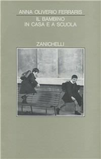 Il bambino in casa e a scuola - Anna Oliverio Ferraris - Libro Zanichelli 1977, Psicologia. Testi e manuali | Libraccio.it