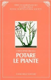 Potare le piante - Christopher Brickell - Libro Zanichelli 1984, Serie di giardinaggio | Libraccio.it