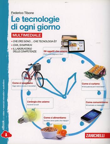 Le tecnologie di ogni giorno. Disegno-tecnologia. Con e-book - Federico Tibone, Sabrina Rosano - Libro Zanichelli 2014 | Libraccio.it