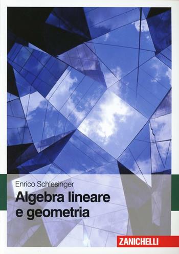 Algebra lineare e geometria - Enrico Schlesinger - Libro Zanichelli 2011 | Libraccio.it