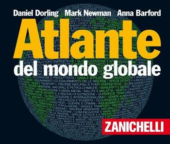 Atlante del mondo globale - Daniel Dorling, Mark Newman, Anna Barford - Libro Zanichelli 2008, Gli Atlanti Zanichelli | Libraccio.it