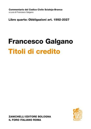 Libro quarto: obbligazioni Artt. 1992-2027. Titoli di credito - Francesco Galgano - Libro Zanichelli 2010, Comm. del Codice Civile Scialoja-Branca | Libraccio.it