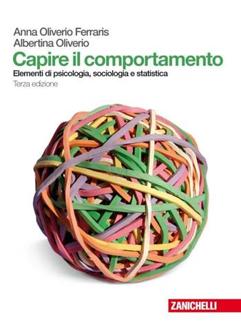 Capire il comportamento. Elementi di psicologia, sociologia e statistica. Con espansione online. - Anna Oliverio Ferraris, Alberto Oliverio - Libro Zanichelli 2009 | Libraccio.it