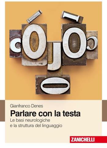 Parlare con la testa. Le basi neurologiche e la struttura del linguaggio - Gianfranco Denes - Libro Zanichelli 2009 | Libraccio.it