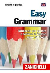 Easy Grammar. Dizionario per parlare e scrivere in inglese senza difficoltà