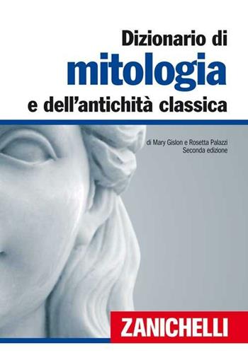 Dizionario di mitologia e dell'antichità classica - Mary Gislon, Rosetta Palazzi - Libro Zanichelli 2008 | Libraccio.it