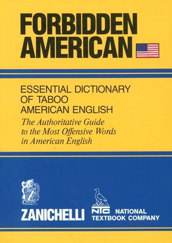 Forbidden american essential dictionary of taboo american english. The authoritative guide to the most offensive words in american english  - Libro Zanichelli 1991 | Libraccio.it