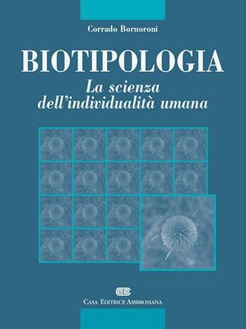 Biotipologia. La scienza dell'individualità umana - Corrado Bornoroni - Libro CEA 2000 | Libraccio.it