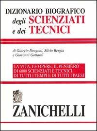 Dizionario biografico degli scienziati e dei tecnici - Giorgio Dragoni, Silvio Bergia, Giovanni Gottardi - Libro Zanichelli 1999 | Libraccio.it