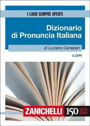 Il DIPI. Dizionario di pronuncia italiana - Luciano Canepari - Libro Zanichelli 2009, I libri sempre aperti | Libraccio.it
