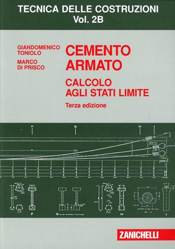 Cemento armato. Calcolo agli stati limite. Vol. 2B - Giandomenico Toniolo, Marco Di Prisco - Libro Zanichelli 2009 | Libraccio.it