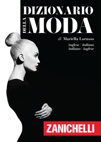 Dizionario della moda. Inglese-Italiano, Italiano-Inglese - Mariella Lorusso - Libro Zanichelli 2017 | Libraccio.it