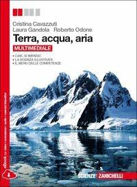 Terra, acqua, aria. Con espansione online - Cristina Cavazzuti, Laura Gandola, Roberto Odone - Libro Zanichelli 2014 | Libraccio.it