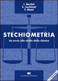 Stechiometria. Un avvio allo studio della chimica - Ivano Bertini, Claudio Luchinat, Fabrizio Mani - Libro CEA 2009 | Libraccio.it