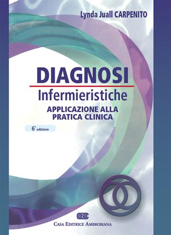 Diagnosi infermieristiche. Applicazioni alla pratica clinica - Lynda Juall Carpenito-Moyet - Libro CEA 2015 | Libraccio.it