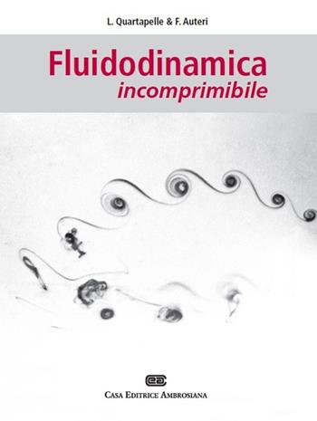Fluidodinamica incomprimibile - Luigi Quartapelle, Franco Auteri - Libro CEA 2013 | Libraccio.it
