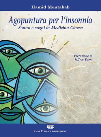 Agopuntura per l'insonnia. Sonno e sogni in medicina cinese - Hamid Montakab - Libro CEA 2016 | Libraccio.it