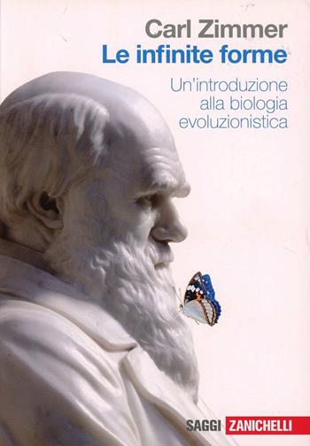 Le infinite forme. Un'introduzione alla biologia evoluzionistica - Carl Zimmer - Libro Zanichelli 2013, Saggi | Libraccio.it