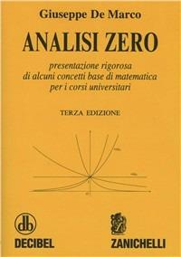 Analisi zero. Presentazione rigorosa di alcuni concetti base di matematica per i corsi universitari - Giuseppe De Marco - Libro Zanichelli 1997 | Libraccio.it