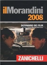 Il Morandini 2008. Dizionario dei film - Morando Morandini, Laura Morandini, Luisa Morandini - Libro Zanichelli 2007 | Libraccio.it