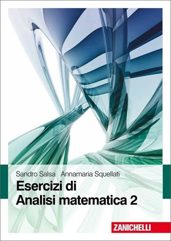 Esercizi di Analisi matematica. Vol. 2 - Sandro Salsa, Annamaria Squellati - Libro Zanichelli 2011 | Libraccio.it