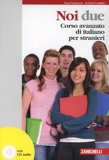 Noi due. Corso avanzato di italiano per stranieri. Con CD Audio - Tania Pasqualini, Patrizia Flammini - Libro Zanichelli 2009 | Libraccio.it