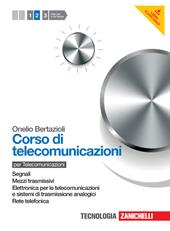 Corso di telecomunicazioni. Con espansione online. Vol. 2: Mezzi trasmissivi-Elettronica per le telecomunicazioni-Rete telefonica