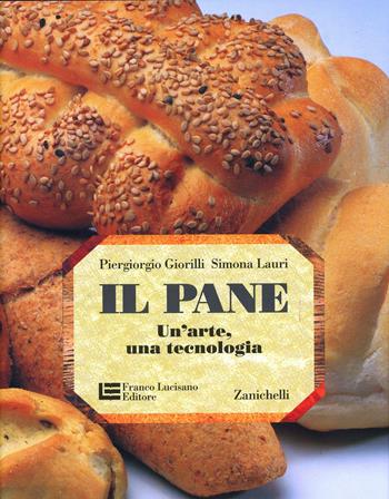 Il pane. Un'arte, una tecnologia - Piergiorgio Giorilli, Simona Lauri - Libro Zanichelli 1996 | Libraccio.it
