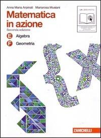 Matematica in azione. Tomi E-F:Algebra-Geometria. Con espansione online. Vol. 3 - Anna Maria Arpinati, Mariarosa Musiani - Libro Zanichelli 2011 | Libraccio.it