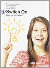 Switch on. Basic activity book. Con espansione online. Vol. 1