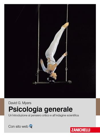 Psicologia generale. Un'introduzione al pensiero critico e all'indagine scientifica - David G. Myers - Libro Zanichelli 2014 | Libraccio.it