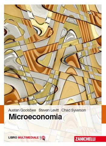 Microeconomia. Con Contenuto digitale (fornito elettronicamente) - Austan Goolsbee, Steven D. Levitt, Chad Syverson - Libro Zanichelli 2014 | Libraccio.it
