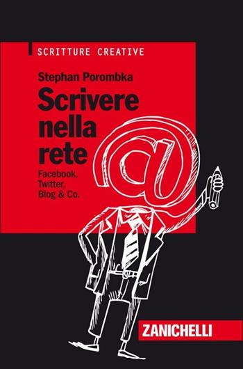 Scrivere nella rete. Facebook, Twitter, Blog & Co. - Stephan Porombka - Libro Zanichelli 2012, Scritture creative | Libraccio.it