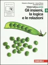 Matematica.verde. Vol. B. Verde: Gli insiemi, la logica e le relazioni. Con espansione online
