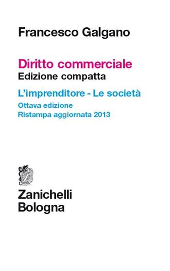 Diritto commerciale. L'imprenditore. Le società. Ediz. compatta - Francesco Galgano - Libro Zanichelli 2013 | Libraccio.it