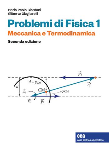 Problemi di Fisica 1. Meccanica e termodinamica. Con e-book - Gilberto Giugliarelli, Mario Paolo Giordani - Libro CEA 2022 | Libraccio.it
