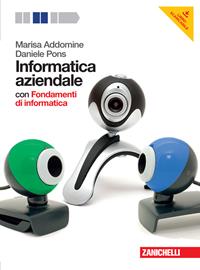 Informatica aziendale. Con fondamenti di informatica. Con DVD-ROM. Con espansione online - Marisa Addomine, Daniele Pons - Libro Zanichelli 2012 | Libraccio.it