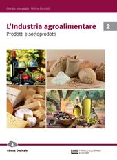 L'industria agroalimentare. Con Contenuto digitale (fornito elettronicamente). Vol. 2: Prodotti e sottoprodotti