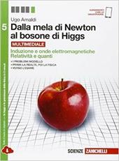 Dalla mela di Newton al bosone di Higgs. La fisica in cinque anni. Con e-book. Con espansione online