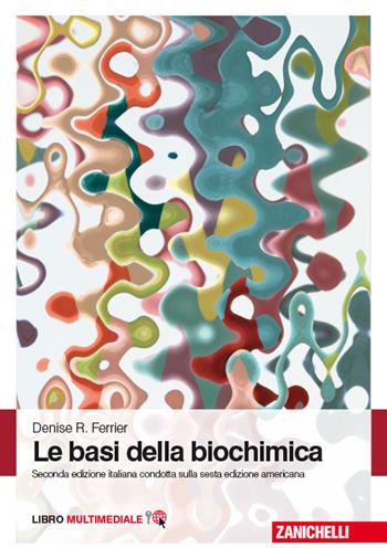Le basi della biochimica. Con Contenuto digitale (fornito elettronicamente) - Denise R. Ferrier - Libro Zanichelli 2014 | Libraccio.it