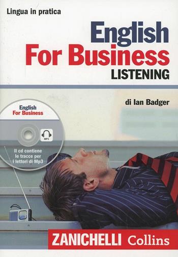 English for business. Listening. Con CD Audio formato MP3 - Ian Badger - Libro Zanichelli 2013, Lingua in pratica | Libraccio.it