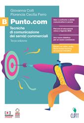Punto.com. Tecniche di comunicazione dei servizi commerciali. Con e-book. Con espansione online. Vol. B