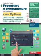 Progettare e programmare. Con Python. Con espansione online. Vol. 1: L' informatica e il computer. Lavorare con le applicazioni. Iniziare a programmare