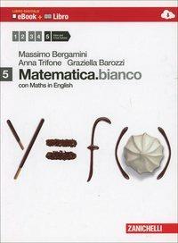 Matematica.bianco. Con Maths in english. Con e-book. Con espansione online. Vol. 5 - Massimo Bergamini, Anna Trifone, Graziella Barozzi - Libro Zanichelli 2013 | Libraccio.it