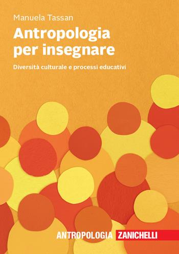 Antropologia per insegnare. Diversità culturale e processi educativi - Manuela Tassan - Libro Zanichelli 2020 | Libraccio.it