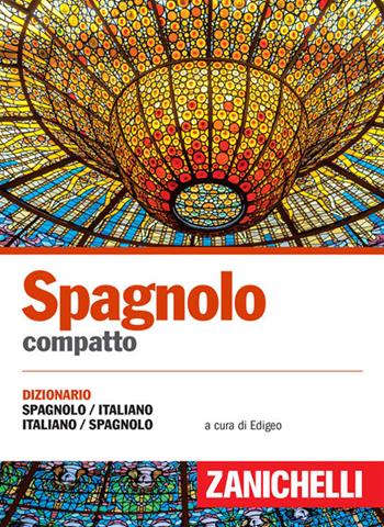 Spagnolo compatto. Dizionario spagnolo-italiano, italiano-spagnolo  - Libro Zanichelli 2017, I dizionari compatti | Libraccio.it