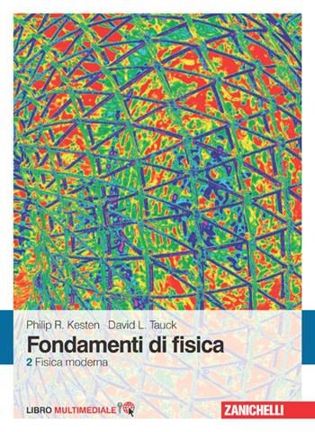 Fondamenti di fisica. Con Contenuto digitale (fornito elettronicamente). Vol. 2: Fisica moderna. - Philip R. Kesten, David L. Tauck - Libro Zanichelli 2014 | Libraccio.it
